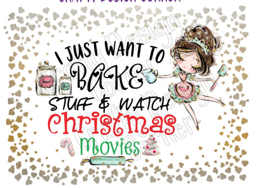 I just Want to Bake and Watch Christmas Movies JPEG/PNG DIGITAL Download