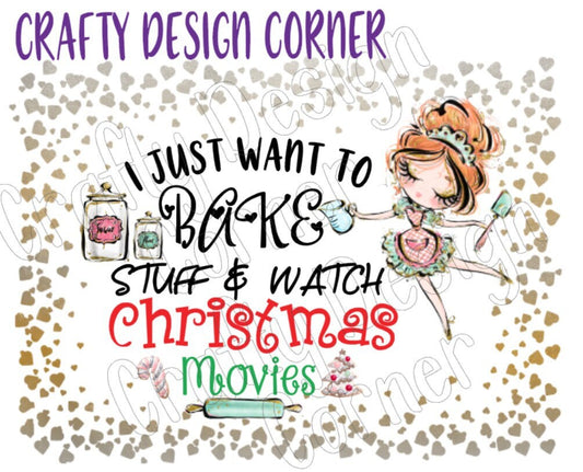 I just Want to Bake and Watch Christmas Movies JPEG/PNG DIGITAL Download