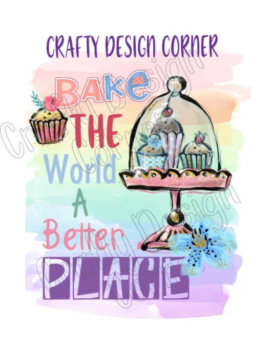 Cup Cake Bake the World a Better Place JPEG/PNG DIGITAL Download