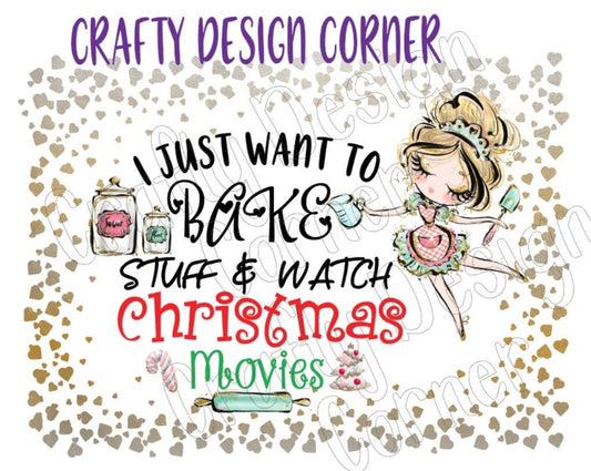I just Want to Bake and Watch Christmas Movies JPEG/PNG DIGITAL Download