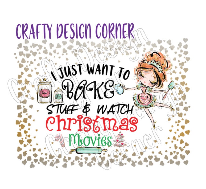 I just Want to Bake and Watch Christmas Movies JPEG/PNG DIGITAL Download