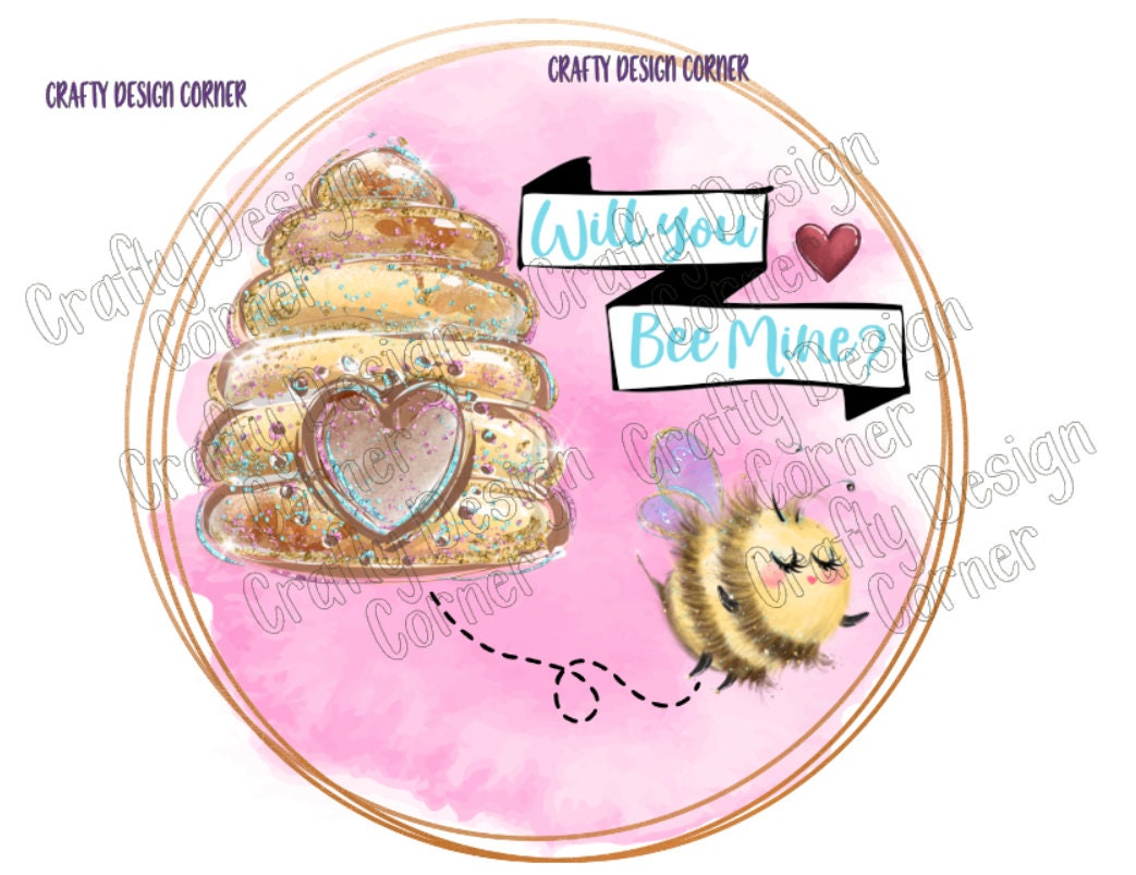 Will you Bee Mine designs JPEG/PNG DIGITAL designs