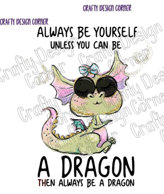 Sunglass Dragon Always be Yourself unless you can be a Dragon Than Always be a Dragon JPEG/PNG DIGITAL Download