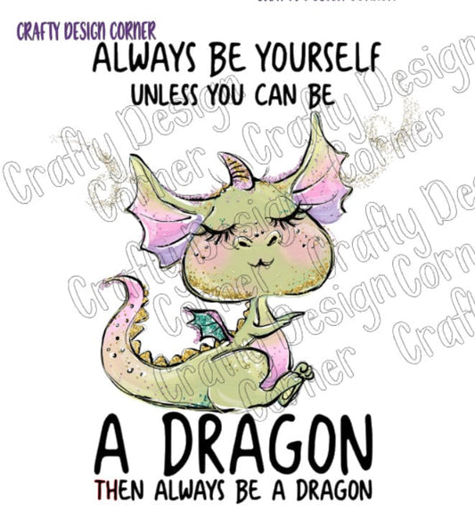 Always be Yourself unless you can be a Dragon Than Always be a Dragon JPEG/PNG DIGITAL Download