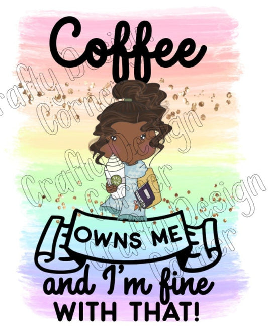 Coffee Owns Me and I'm fine with That JPEG/PNG DIGITAL Download