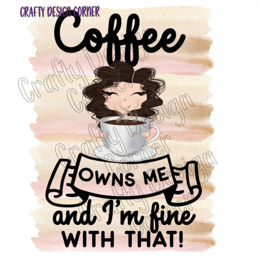 Cup of Coffee Owns Me and I'm fine with That Burnette Girl JPEG/PNG DIGITAL Download