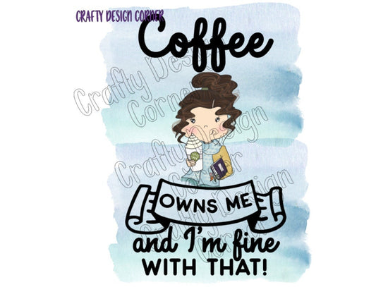 Coffee Owns Me and I'm fine with That Burnette hair JPEG/PNG DIGITAL Download