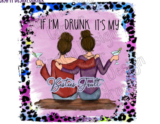 Brown haired If I'm Drunk Its my Besties Fault Martini JPEG/PNG DIGITAL Download