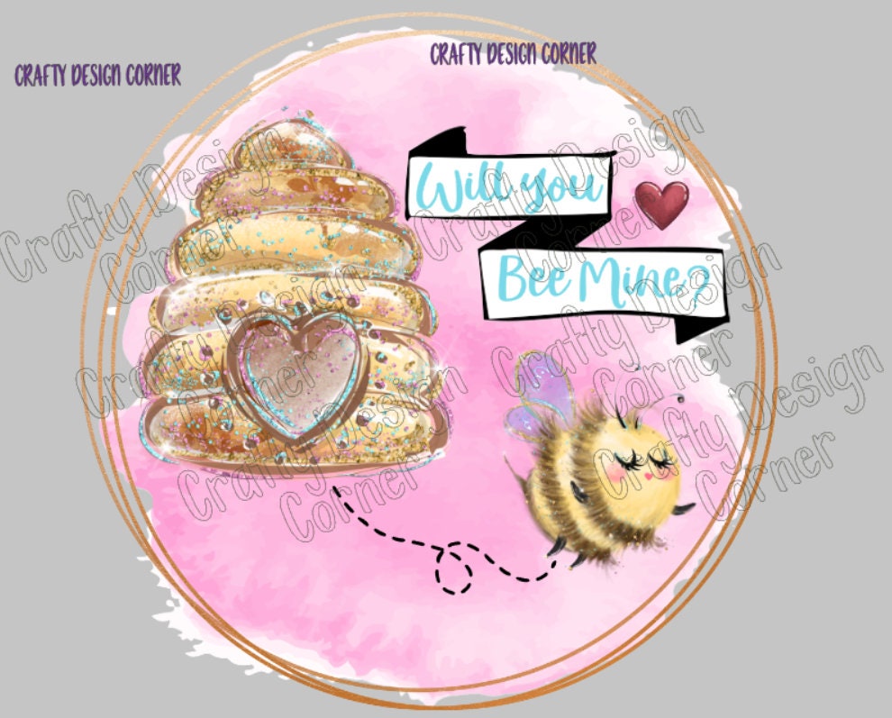 Will you Bee Mine designs JPEG/PNG DIGITAL designs