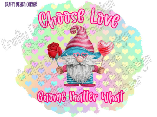 Choose Love Gnome Matter What Design in JPEG/PNG DIGITAL Download