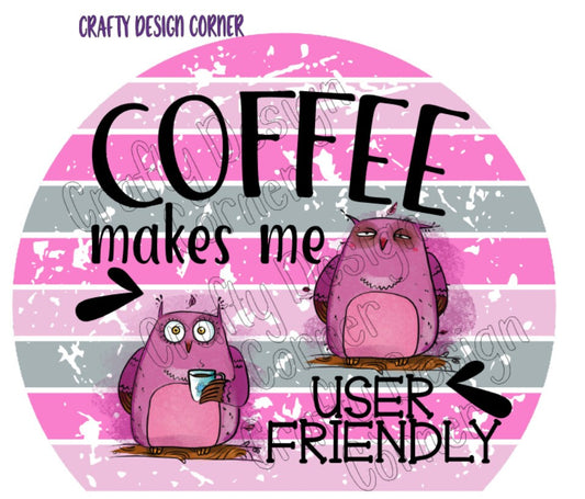 Owls Coffee makes me User Friendly JPEG/PNG DIGITAL Download