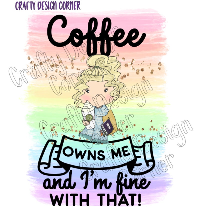 Coffee Owns Me and I'm fine with That Blonde Head JPEG/PNG DIGITAL Download