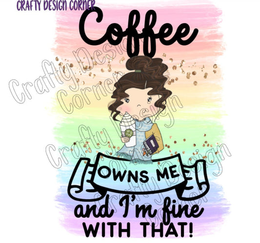Coffee Owns Me and I'm fine with That Burnette hair JPEG/PNG DIGITAL Download