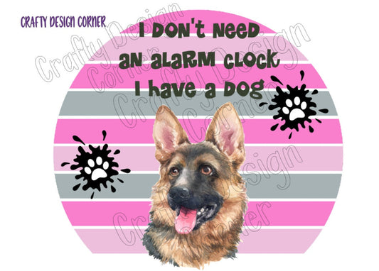 Don't need alarm clock I have a German Shepard Dog JPeg/PNG Digital Download