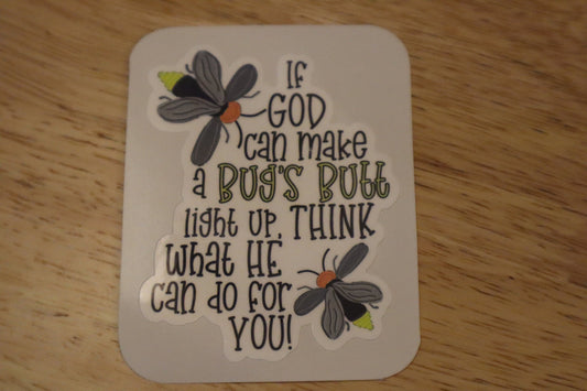 If God can make a Bugs Butt Light up, Think what He can do for You Car Decal,  Lightening Bug