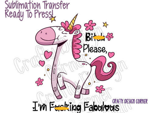 RTP Bi **ch please I'm Fu **ing fabulous Unicorn Sublimation Transfer