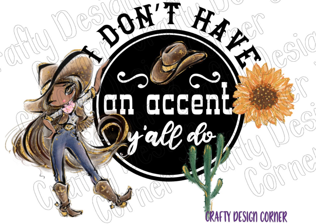 I don't have an Accent y'all do PNG/JPEG Digital Downloads. Cowgirl Design, Cowgirl Boots n cowgirl hat design, African American Cowgirl