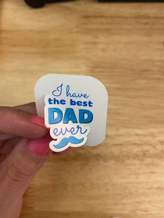 I have the Best Dad Ever Sticker, Fathers Day Sticker, Dad sticker, Fathers Day Sticker, Dad sticker, Happy First Dad, best dad ever