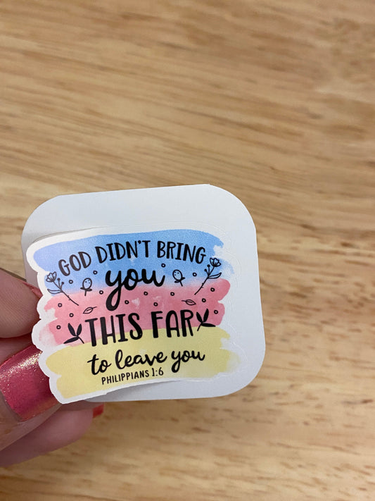 God Didn't Bring you this Far to Fail You Sticker, Postivity Sticker, Bible Verse sticker