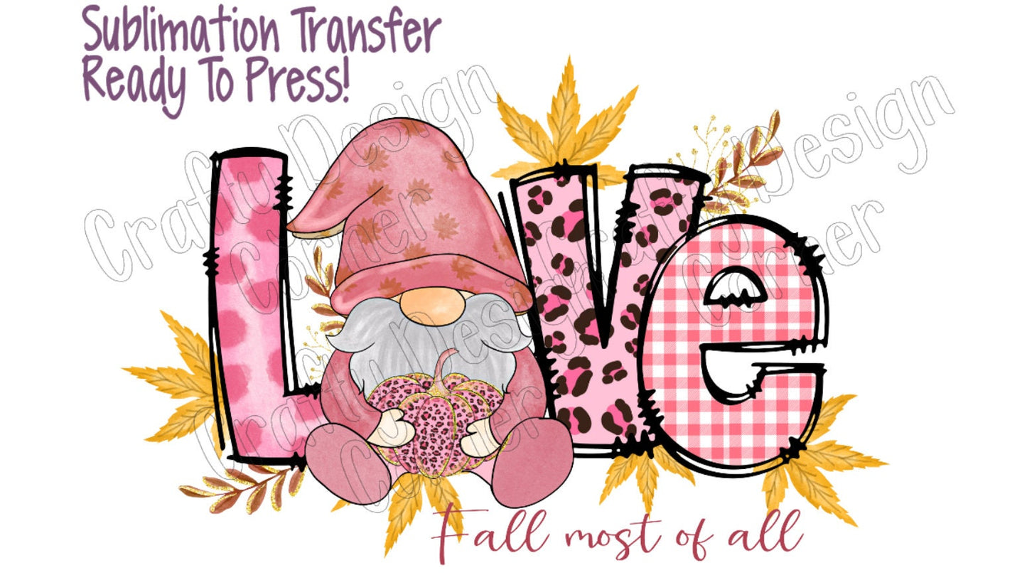 RTP Love Fall Most of All Gnome Sublimation or clear Waterslide option