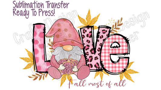 RTP Love Fall Most of All Gnome Sublimation or clear Waterslide option