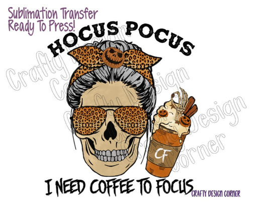 RTP Skull I Need Coffee to Focus Sublimation Transfer, Skull Transfer, Halloween Coffee with Skull Sublimation Transfer, Hocus Transfer