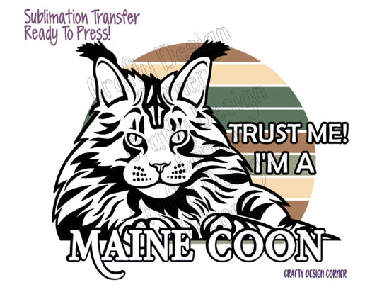 RTP Trust Me! I'm a Maine Coon Sublimation or Clear Waterslide option,