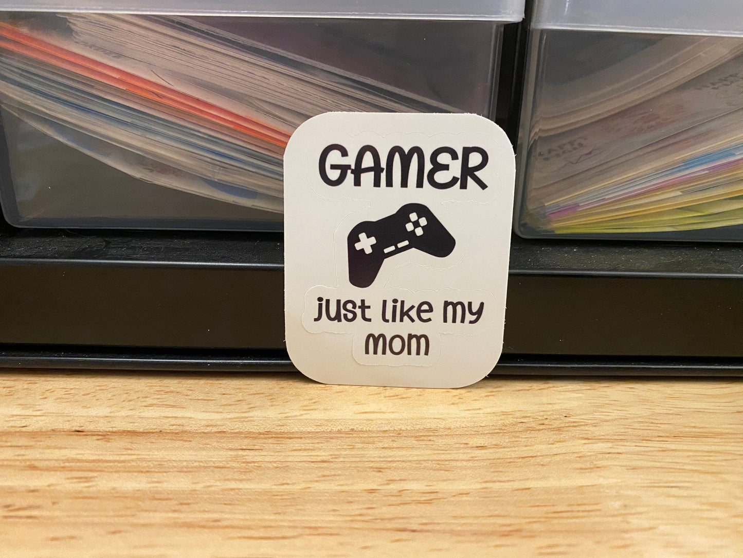 Gamer just like my Mom Sticker