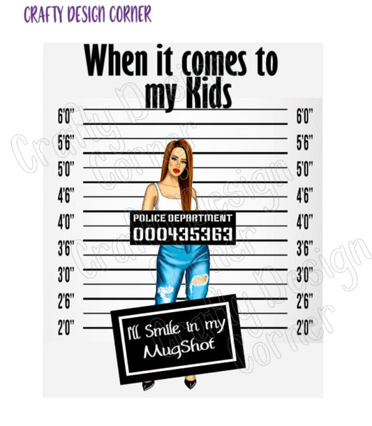Burnette When it comes to my Kids I'll Smile in my Mugshot Digital Downloads, Protective Mom Design, Mom Mugshot, Smile in mugshot