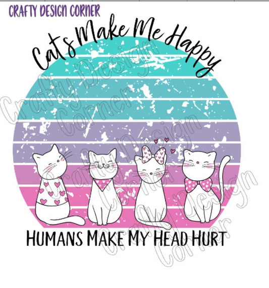 Cats Make Me Happy Humans Hurt my head Download Png / JPeg Design, cat clipart