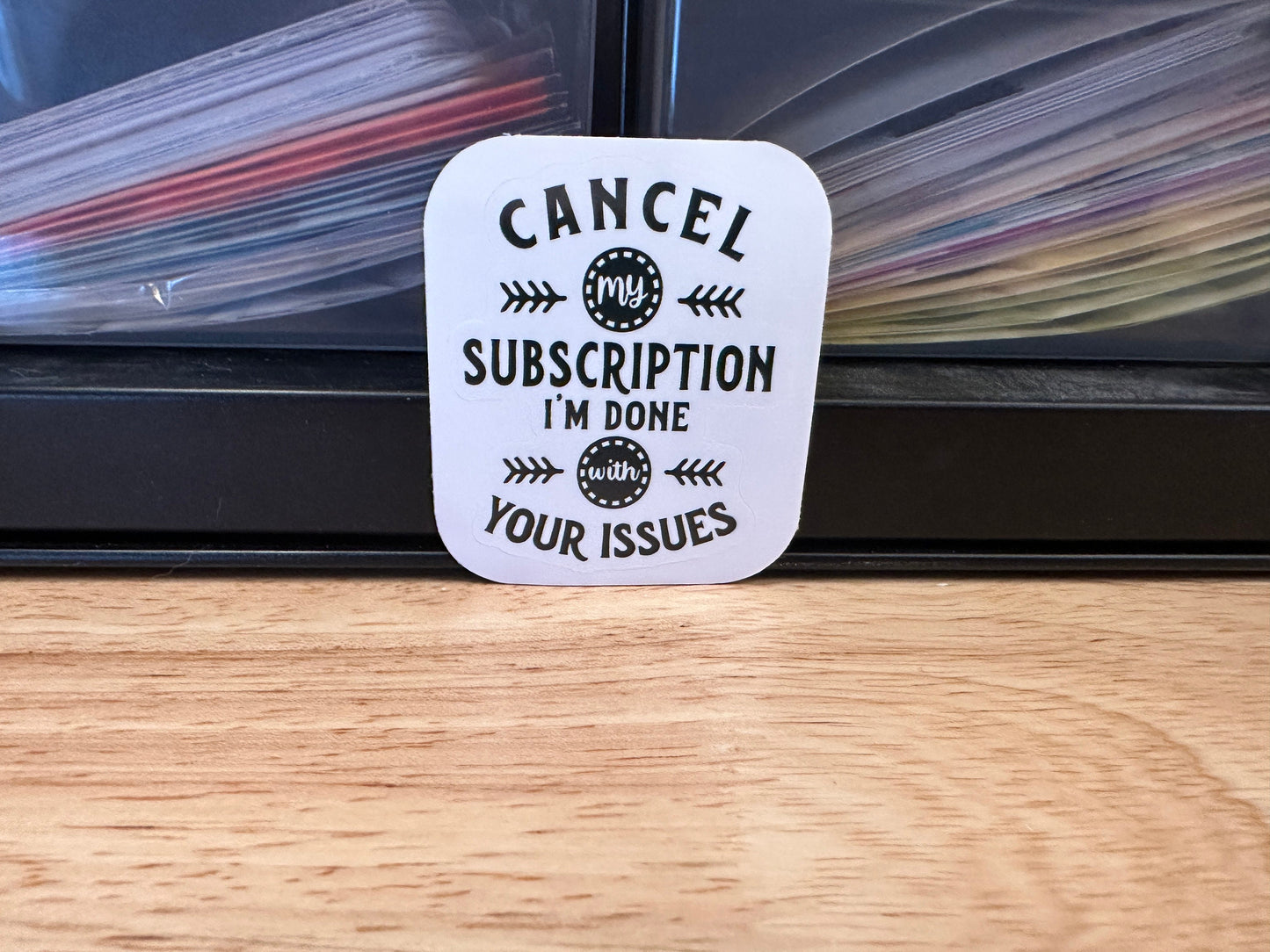 Cancel my Subscription I am done with your Issues Sticker,  Funny sticker, subscription sticker, issues sticker