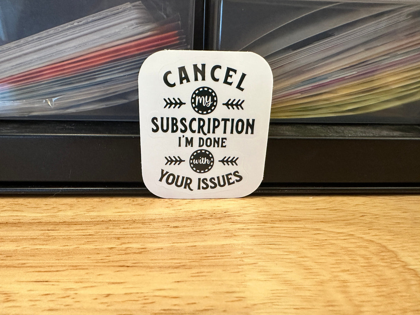 Cancel my Subscription I am done with your Issues Sticker,  Funny sticker, subscription sticker, issues sticker