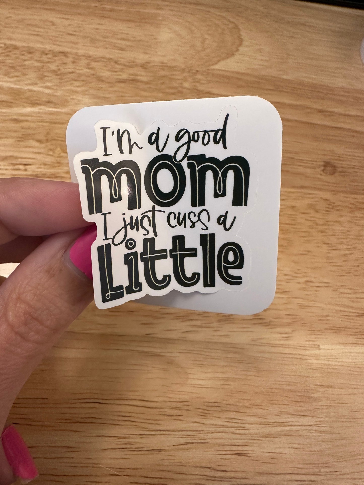 I’m a good mom I just cuss a little sticker, Mom Sticker, Mama sticker, Mothers day sticker, Mum sticker