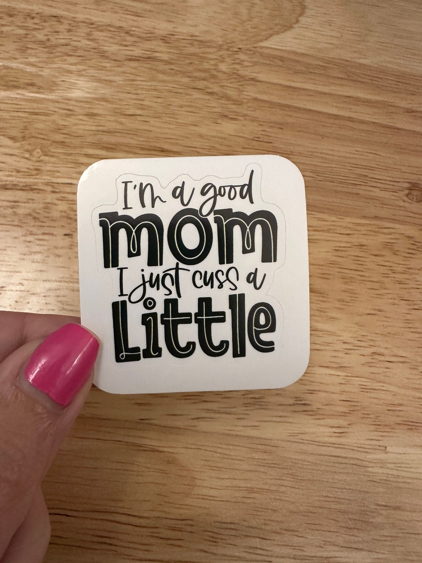 I’m a good mom I just cuss a little sticker, Mom Sticker, Mama sticker, Mothers day sticker, Mum sticker