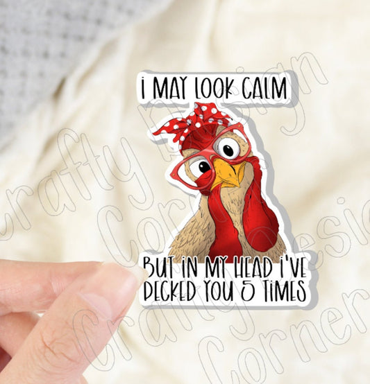I may Look Calm but in My Mind I've Pecked You 5 times STICKER, Cute Chicken sticker,  Halographic option