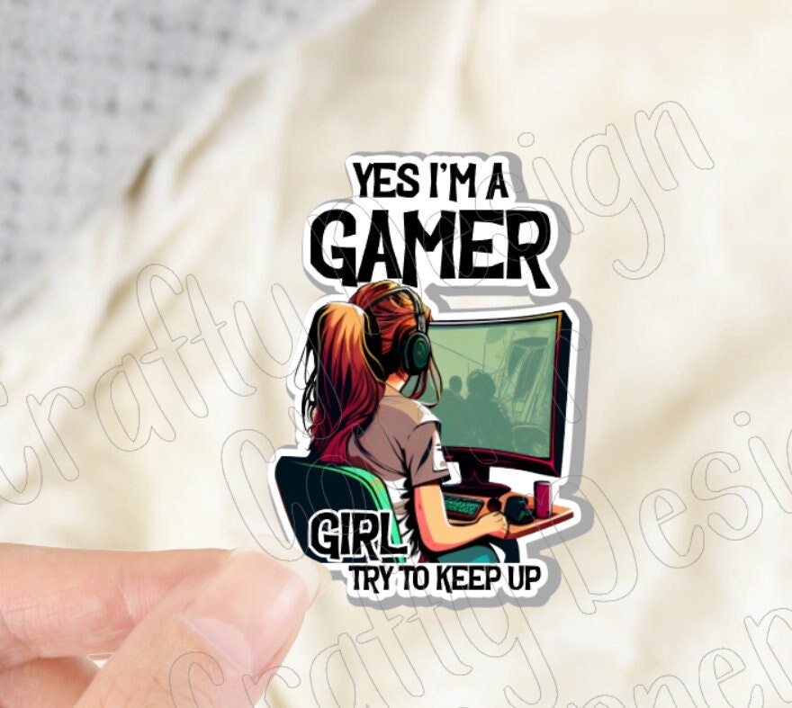 Yes I'm a Gamer Girl try to Keep up Sticker, Gamer Girl sticker, Gamer Sticker