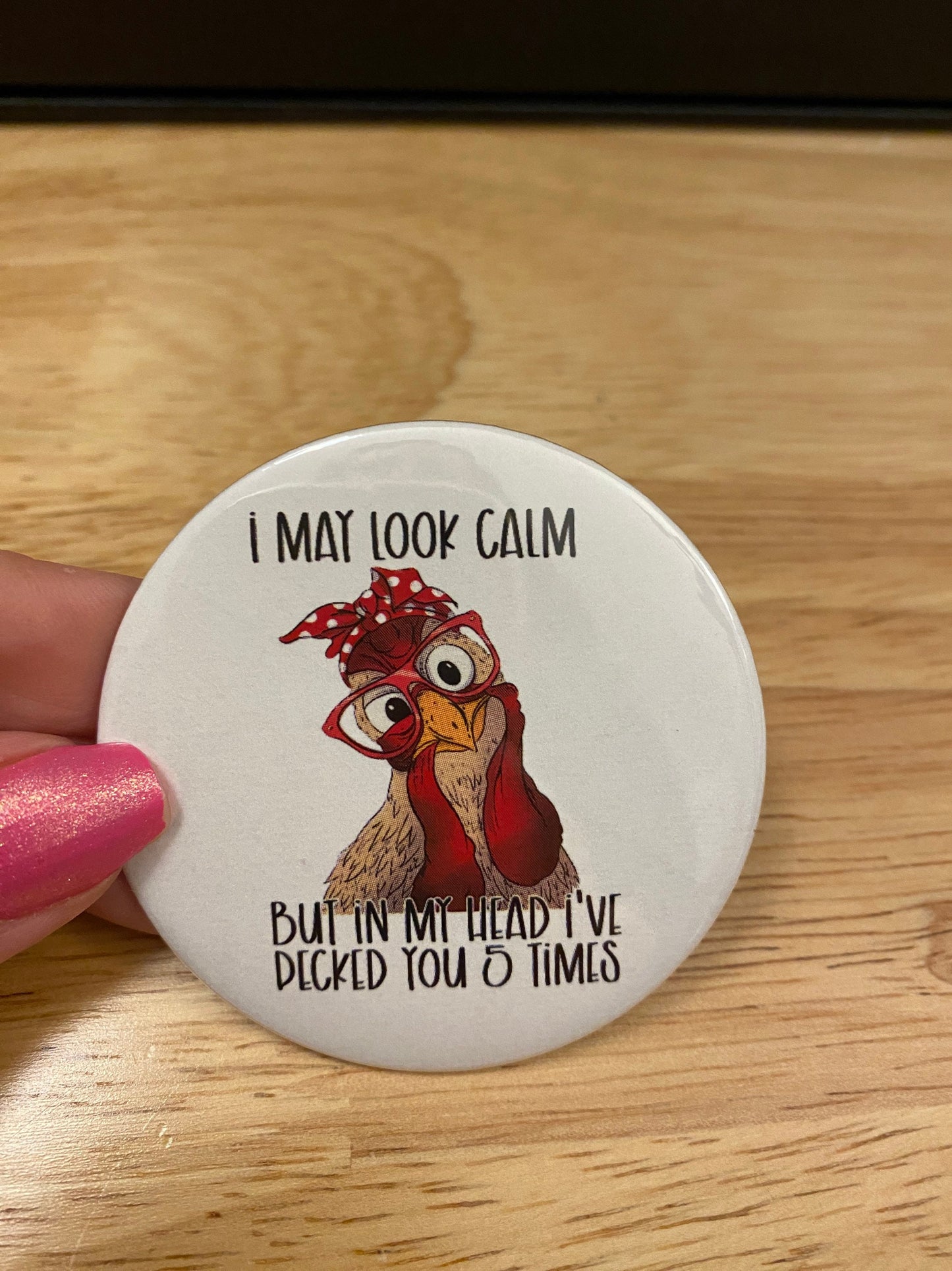 I may look calm but in my mind I've pecked you 10 times Pin Buttons, Chicken Pin Button