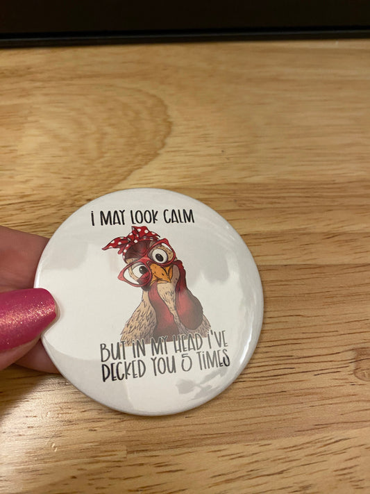 I may look calm but in my mind I've pecked you 10 times Pin Buttons, Chicken Pin Button