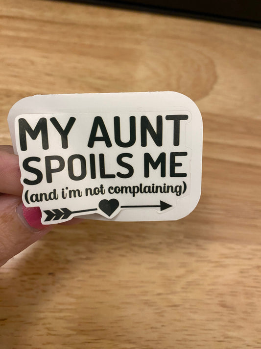 My Aunt Spoils Me Sticker (and I'm not complaining) Aunt Sticker, spoiling my neice