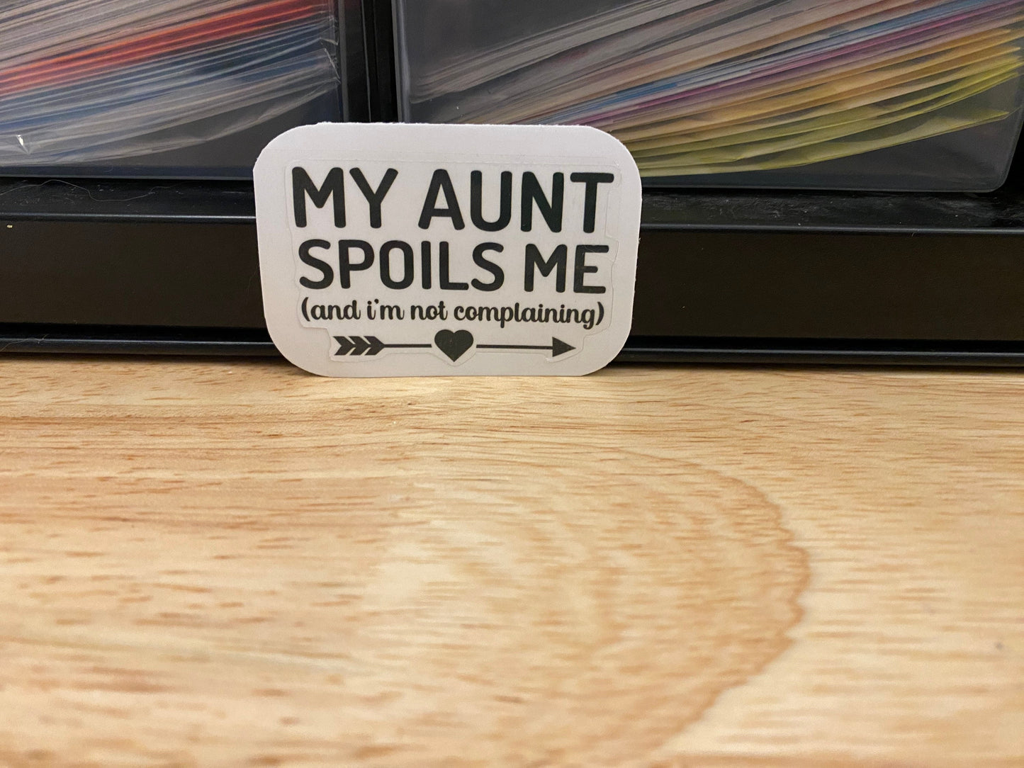 My Aunt Spoils Me Sticker (and I'm not complaining) Aunt Sticker, spoiling my neice