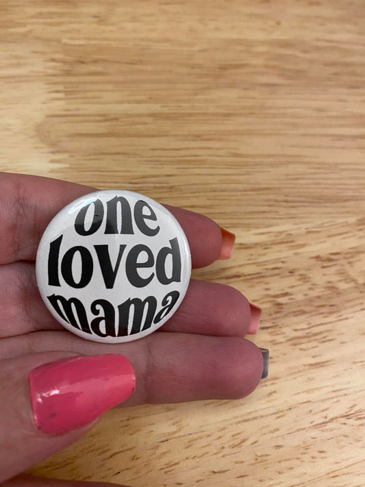 One Loved Mama 1.25" / 2.25" Button Pin