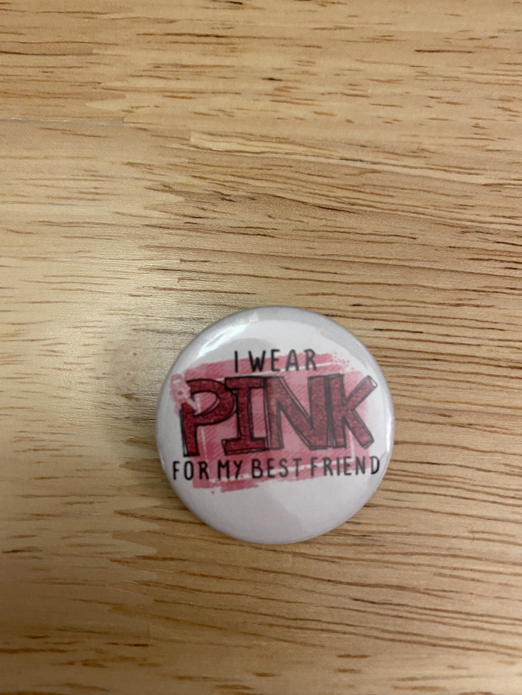 I wear Pink for My Best Friend 1.25" / 2.25" Button Pin